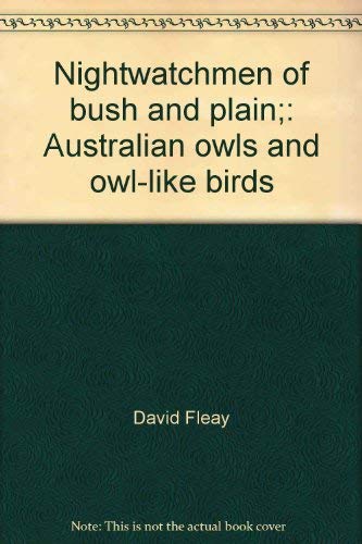 Imagen de archivo de Nightwatchmen of Bush and Plain: Australian Owls and Owl-Like Birds a la venta por ThriftBooks-Atlanta