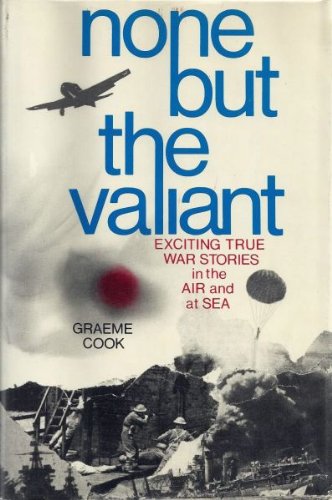 Stock image for None But the Valiant: Exciting True War Stories in the Air and at Sea for sale by ThriftBooks-Atlanta