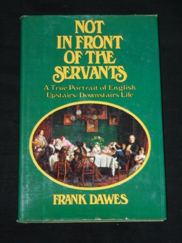 Beispielbild fr Not in Front of the Servants: A True Portrait of English Upstairs/Downstairs Life zum Verkauf von Hafa Adai Books