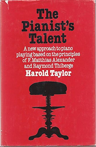 9780800862947: The pianist's talent: A new approach to piano playing based on the principles of F. Matthias Alexander and Raymond Thiberge (A Crescendo book)