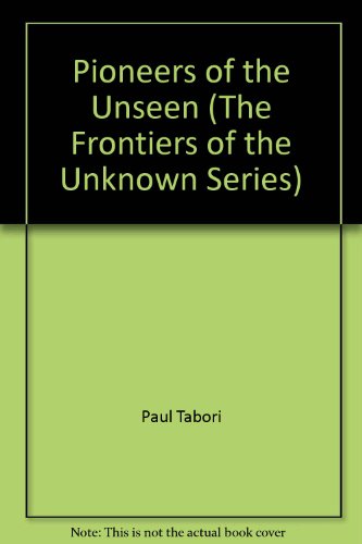 Pioneers of the Unseen (The Frontiers of the unknown series)