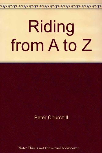 Stock image for Riding From A To Z: A Practical Manual of Horsemanship for sale by Pegasus Books