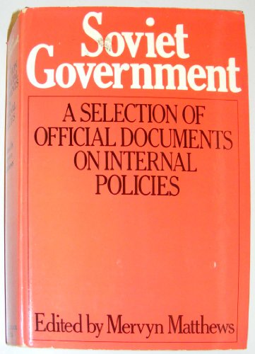 Stock image for Soviet Government : A Selection of Official Documents on Internal Policies for sale by Better World Books