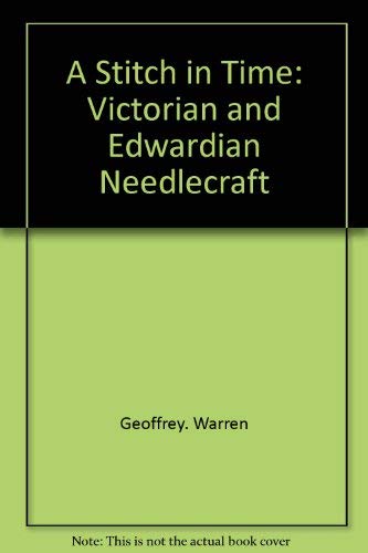 A STITCH IN TIME: Victorian and Edwardian Needlecraft.