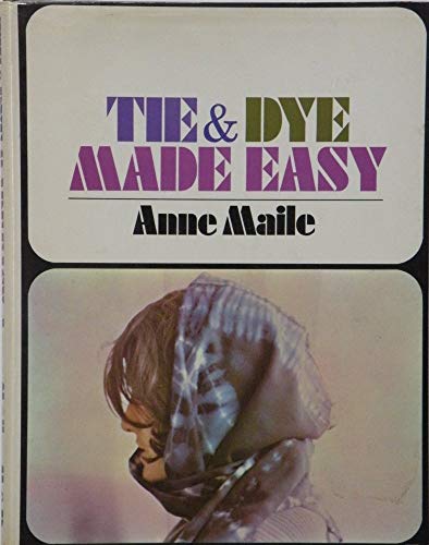 Imagen de archivo de Tie-and-Dye Made Easy : A Beginner's Encyclopedia a la venta por Better World Books
