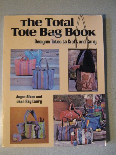 Stock image for The Total Tote Bag Book: Designer Totes to Craft and Carry for sale by ThriftBooks-Atlanta