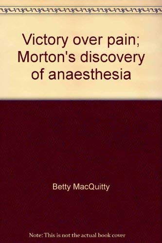 VICTORY OVER PAIN Morton's Discovery of Anaesthesia