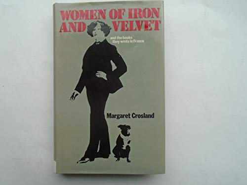 Imagen de archivo de Women of Iron and Velvet: French Women Writers After George Sand a la venta por SecondSale