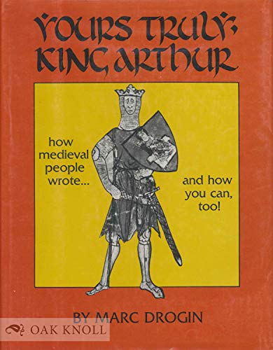 Beispielbild fr Yours Truly, King Arthur: How Medieval People Wrote, and How You Can, Too zum Verkauf von Brused Books
