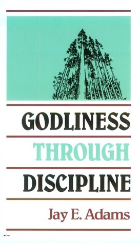 Godliness Through Discipline (9780801000577) by Adams, Jay Edward