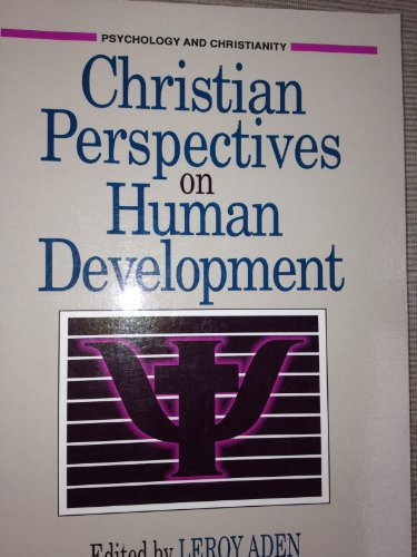 Christian Perspectives on Human Development (PSYCHOLOGY AND CHRISTIANITY) (9780801002250) by Leroy Aden; David G. Benner; J. Harold Ellens