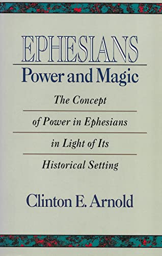 Ephesians: Power and Magic : The Concept of Power in Ephesians in Light of Its Historical Setting (9780801002274) by Arnold, Clinton E.