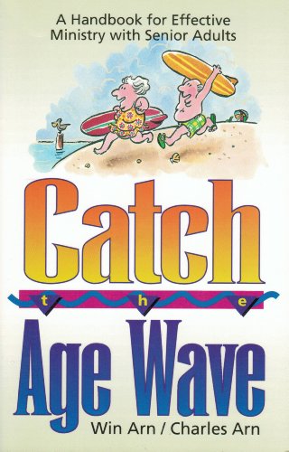 Stock image for Catch the Age Wave: A Handbook for Effective Ministry With Senior Adults for sale by Wonder Book