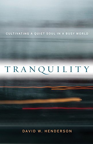 Beispielbild fr Tranquility: Cultivating a Quiet Soul in a Busy World zum Verkauf von SecondSale