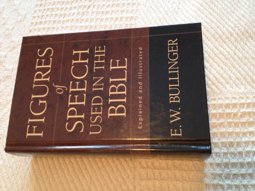 Figures of Speech Used in the Bible: Explained and Illustrated - 9th edition published in 1982 (p...