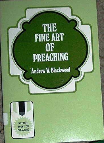 9780801006630: The Fine Art of Preaching [Paperback] by Andrew W. Blackwood