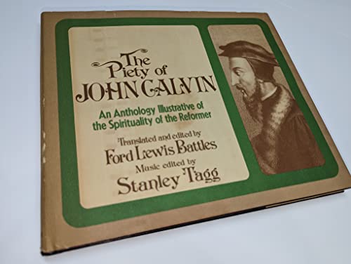 The Piety of John Calvin: An Anthology Illustrative of the Spirituality of the Reformer