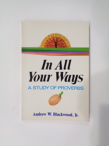 Stock image for In All Your Ways: A Study of Proverbs for sale by ThriftBooks-Dallas