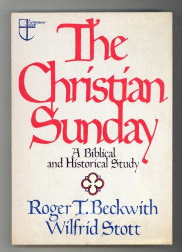 The Christian Sunday: A Biblical and historical study (9780801007842) by Roger T Beckwith