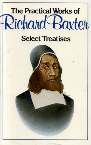 

The Practical Works of Richard Baxter, select treatises