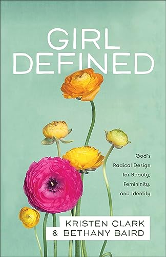 9780801008450: Girl Defined: God's Radical Design for Beauty, Femininity, and Identity [Lingua inglese]