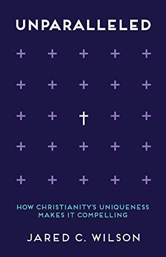 Imagen de archivo de Unparalleled: How Christianity's Uniqueness Makes It Compelling a la venta por SecondSale