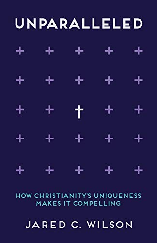 Stock image for Unparalleled: How Christianity's Uniqueness Makes It Compelling for sale by SecondSale