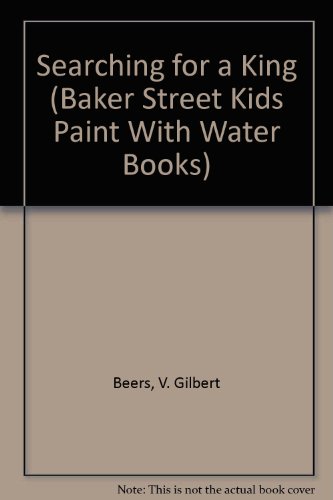 Searching for a King (Baker Street Kids Paint With Water Books) (9780801009136) by Beers, V. Gilbert; Beers, Ronald