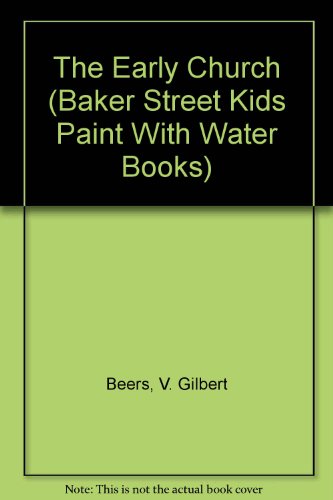 The Early Church (Baker Street Kids Paint With Water Books) (9780801009143) by Beers, V. Gilbert; Beers, Ronald
