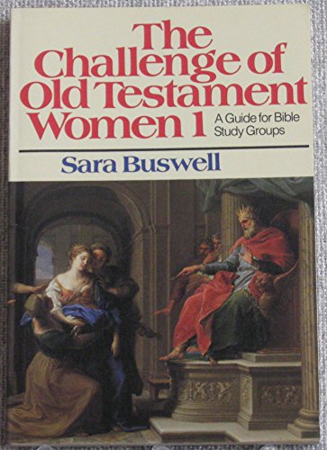 Stock image for The Challenge of Old Testament Women : A Guide for Bible Study Groups for sale by Better World Books