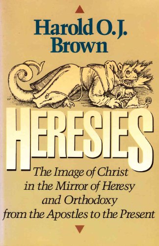 Imagen de archivo de Heresies: The Image of Christ in the Mirror of Heresy and Orthodoxy from the Apostles to the Present a la venta por Jenson Books Inc