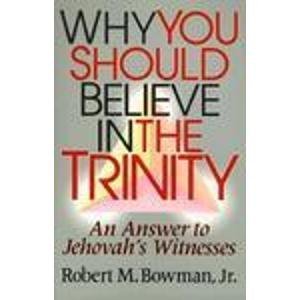 Stock image for Why You Should Believe in the Trinity: An Answer to Jehovah's Witnesses for sale by SecondSale