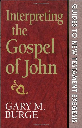 Interpreting the Gospel of John (Guides to New Testament Exegesis) (9780801010217) by Burge, Gary M.