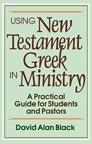 Imagen de archivo de Using New Testament Greek in Ministry: A Practical Guide for Students and Pastors a la venta por BooksRun