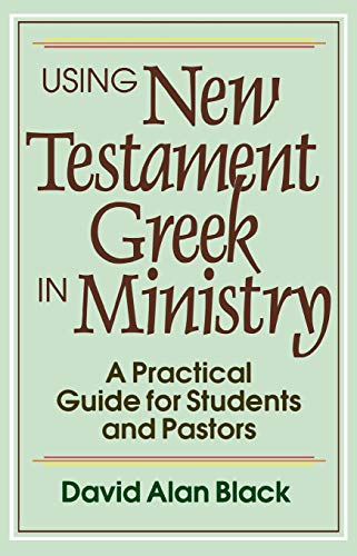 Stock image for Using New Testament Greek in Ministry: A Practical Guide for Students and Pastors for sale by BooksRun