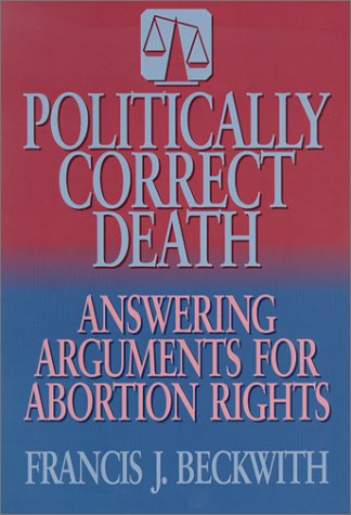 Beispielbild fr Politically Correct Death : Answering the Arguments for Abortion Rights zum Verkauf von Better World Books