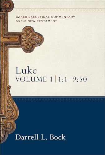 Luke 1:1-9:50 (Baker Exegetical Commentary on the New Testament): No 1-4 Vol 1 - Bock, Darrell L.