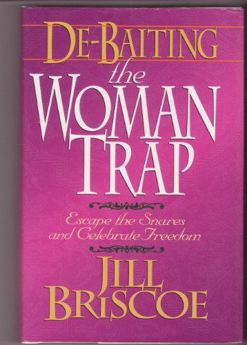 Beispielbild fr De-Baiting the Woman Trap: Escape the Snares and Celebrate Freedom zum Verkauf von Wonder Book