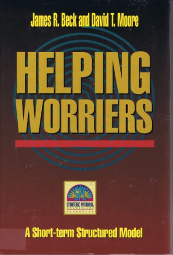 Helping Worriers: Resources for Strategic Pastoral Counseling (Strategic Pastoral Counseling Resources) (9780801010842) by Beck, James R.; Moore, David T.