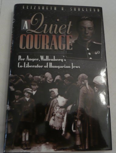 9780801011252: A Quiet Courage: Per Anger, Wallenberg's Co-Liberator of Hungarian Jews