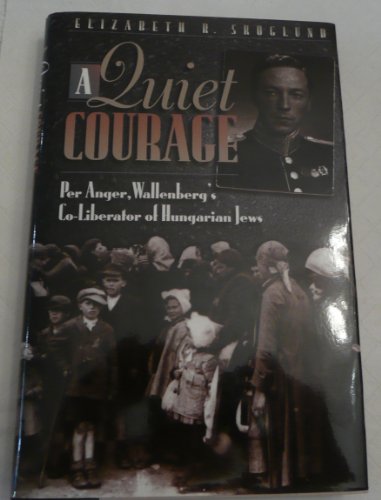 Stock image for A Quiet Courage: Wallenberg's Co-Liberator of Hungarian Jews for sale by ThriftBooks-Dallas