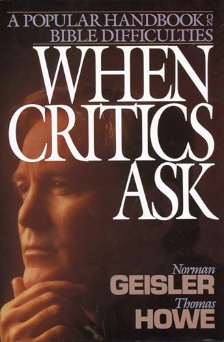 When Critics Ask: A Popular Handbook on Bible Difficulties (9780801011429) by Geisler, Norman L.; Howe, Thomas