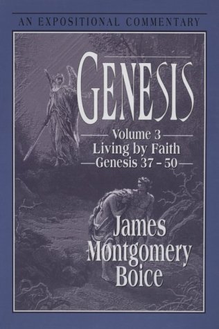 Genesis, Volume 3, 37:1-50:25 : An Expositional Commentary - Boice, James Montgomery