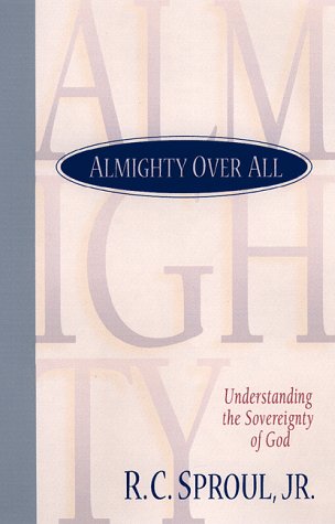 Almighty over All: Understanding the Sovereignty of God (9780801011733) by R.C. Sproul Jr.