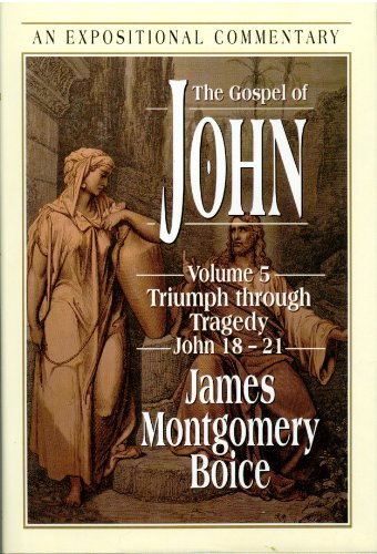 The Gospel of John, Vol. 5: Triumph Through Tragedy, John 18-21 (9780801011832) by Boice, James Montgomery