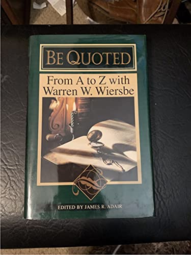 Beispielbild fr Be Quoted: From A to Z With Warren W. Wiersbe zum Verkauf von WorldofBooks