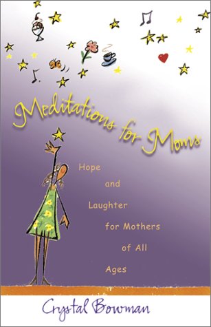 Stock image for Meditations for Moms : Hope and Laughter for Mothers of All Ages for sale by Better World Books: West