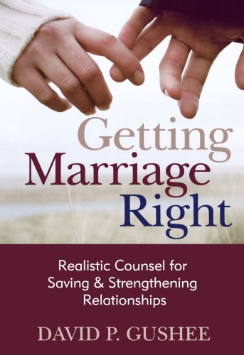 Imagen de archivo de Getting Marriage Right: Realistic Counsel for Saving and Strengthening Relationships a la venta por Wonder Book