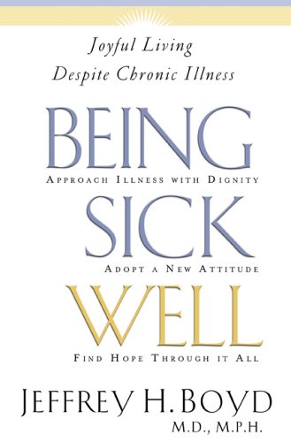 BEING SICK WELL : Joyful Living Despite Chronic Illness