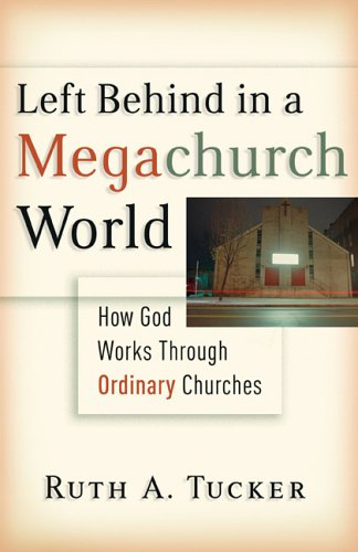 Stock image for Left Behind in a Megachurch World How God Works Through Ordinary Churches for sale by Frenchboro Books